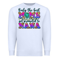 White only the best moms get promoted to nana Premium Sweatshirt - Zillion Design Studio