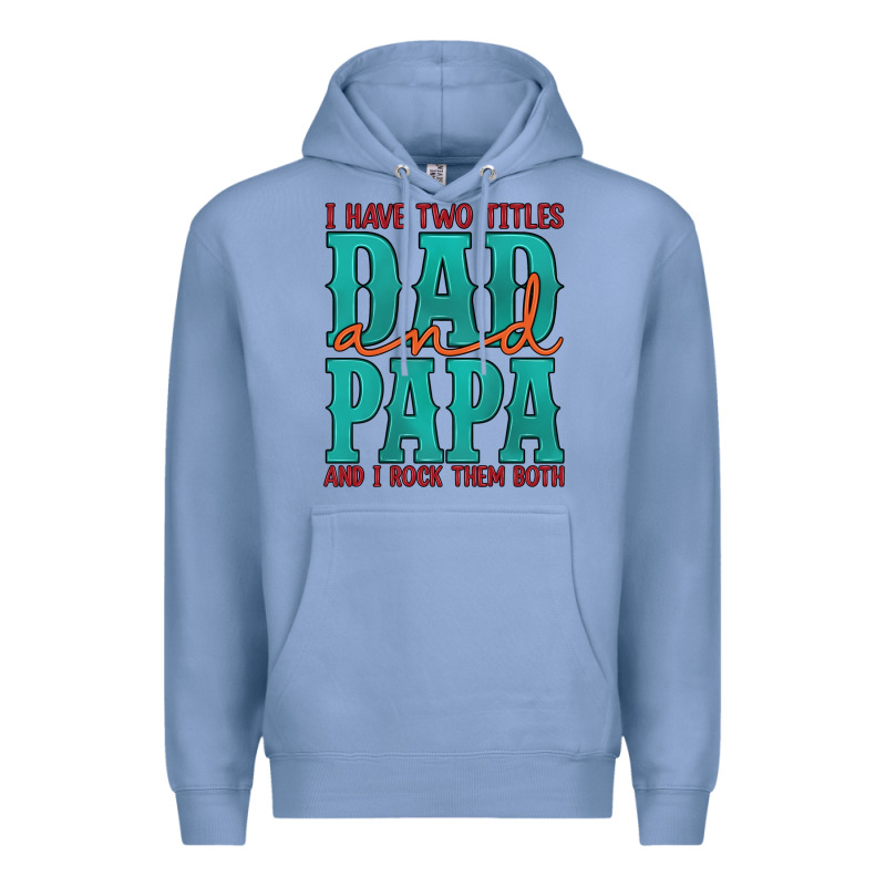 I Have Two Titles Dad And Papa And I Rock Them Both Premium Hoodie by Artiststas | Teevron