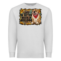 Life Is Better With A Bulldog Premium Sweatshirt | Teevron
