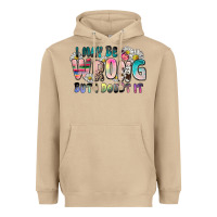 I May Be Wrong But I Doubt It Heavyweight Hoodie | Teevron