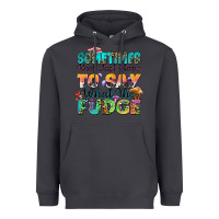 Smoke sometimes you just have to say what the fudge Heavyweight Hoodie - Zillion Design Studio