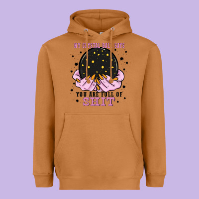 My Crystal Ball Says You Are Full Of Heavyweight Hoodie Designed By Zillion Design Studio