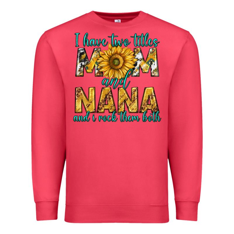 I Have Two Titles Mom And Nana And I Rock Them Bot Premium Sweatshirt by texasbilliewilder | Teevron