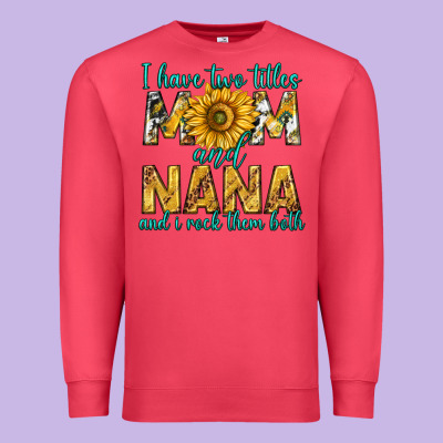 I Have Two Titles Mom And Nana And I Rock Them Bot Premium Sweatshirt Designed By Texasbilliewilder