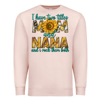 Pale Pink i have two titles mom and nana and i rock them bot Premium Sweatshirt - texasbilliewilder