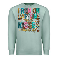 Seafoam i run on caffeine and kisses mothers day Premium Sweatshirt - texasbilliewilder