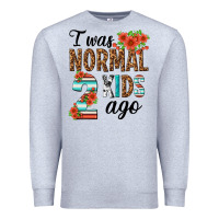 Heather Grey i was normal two kids ago Premium Sweatshirt - texasbilliewilder