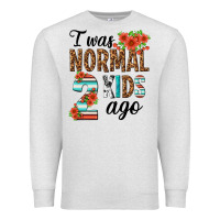 Oatmeal Heather i was normal two kids ago Premium Sweatshirt - texasbilliewilder