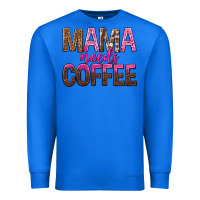True Royal mama needs coffee tbw Premium Sweatshirt - texasbilliewilder