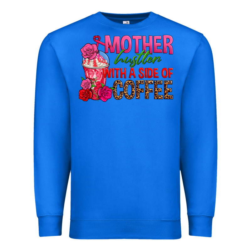 Mother Hustler Wt A Side Of Coffee Premium Sweatshirt by texasbilliewilder | Teevron