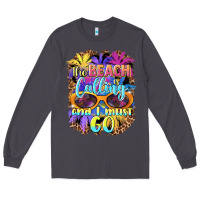 Smoke the beach is calling and i must go Long Sleeve Tee - BarkalooDesign