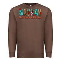 Chestnut naynay like a mom only cooler Premium Sweatshirt - texasbilliewilder