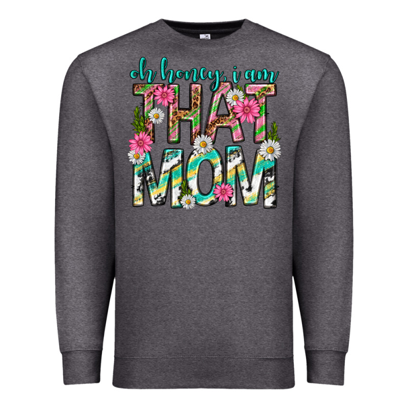 Oh Honey I Am That Mom Mothers Day Premium Sweatshirt by texasbilliewilder | Teevron