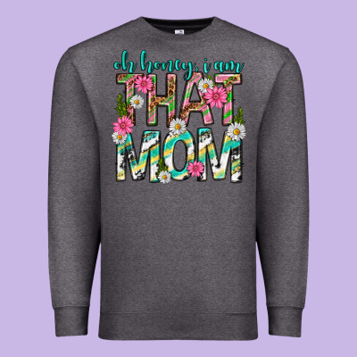 Oh Honey I Am That Mom Mothers Day Premium Sweatshirt Designed By Texasbilliewilder