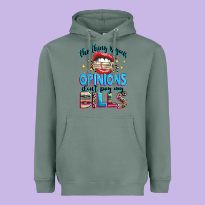 The Thing Is Your Opinions Dont Pay My Bills Heavyweight Hoodie Designed By Texasbilliewilder