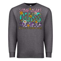 Charcoal Heather some moms cuss too much mothers day Premium Sweatshirt - texasbilliewilder