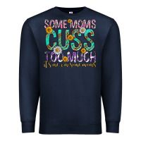Navy some moms cuss too much mothers day Premium Sweatshirt - texasbilliewilder