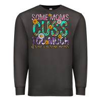 Smoke some moms cuss too much mothers day Premium Sweatshirt - texasbilliewilder