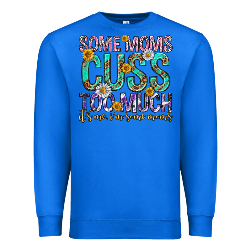 Some Moms Cuss Too Much Mothers Day Premium Sweatshirt by texasbilliewilder | Teevron