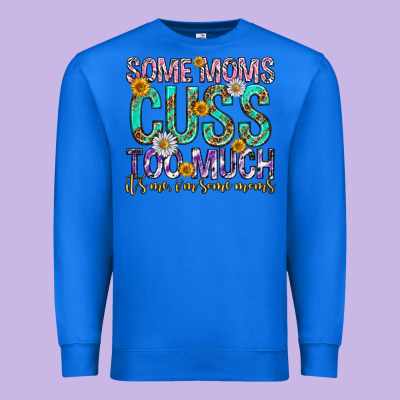 Some Moms Cuss Too Much Mothers Day Premium Sweatshirt Designed By Texasbilliewilder