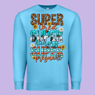 Super Tired Super Hungry Super Pregnant Premium Sweatshirt Designed By Texasbilliewilder