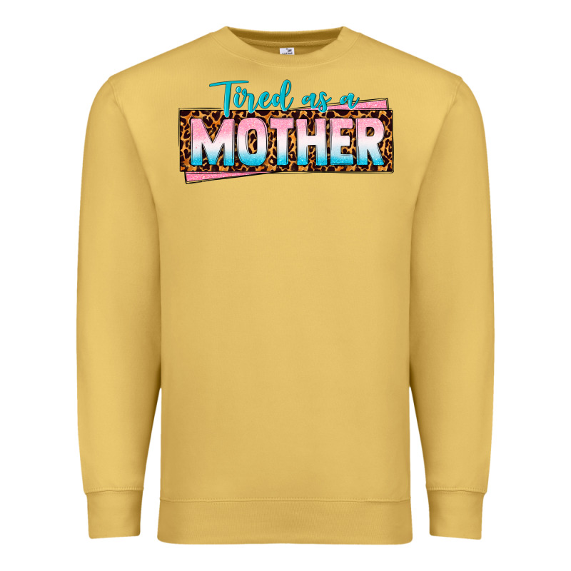 Tired As A Mother Premium Sweatshirt by texasbilliewilder | Teevron