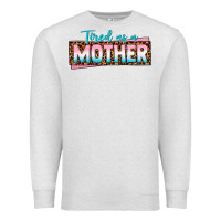 Oatmeal Heather tired as a mother Premium Sweatshirt - texasbilliewilder