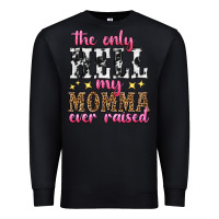 Black the only hell my momma ever raised Premium Sweatshirt - texasbilliewilder