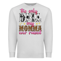 Dove Grey the only hell my momma ever raised Premium Sweatshirt - texasbilliewilder