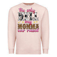 Pale Pink the only hell my momma ever raised Premium Sweatshirt - texasbilliewilder