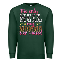 Sports Green the only hell my momma ever raised Premium Sweatshirt - texasbilliewilder