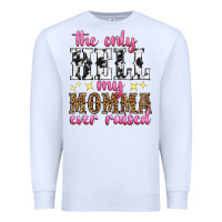White the only hell my momma ever raised Premium Sweatshirt - texasbilliewilder