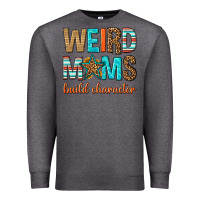Charcoal Heather weird moms build character Premium Sweatshirt - texasbilliewilder