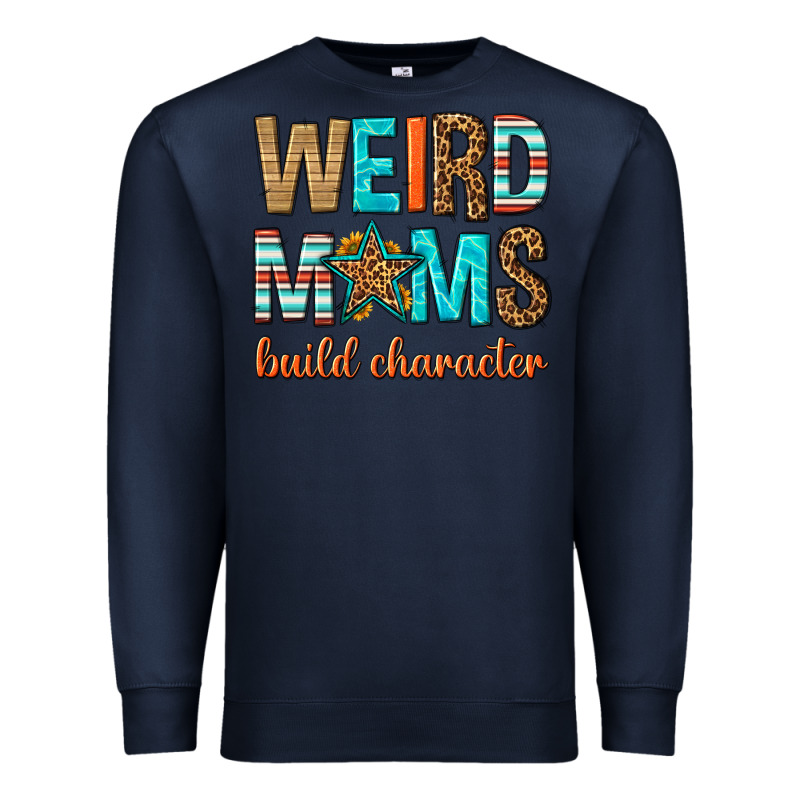 Weird Moms Build Character Premium Sweatshirt by texasbilliewilder | Teevron
