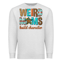 Oatmeal Heather weird moms build character Premium Sweatshirt - texasbilliewilder