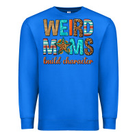 True Royal weird moms build character Premium Sweatshirt - texasbilliewilder