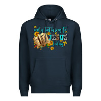 Navy only talking to jesus today Premium Hoodie - AdoDesignShop