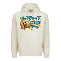 Oatmeal Heather only talking to jesus today Premium Hoodie - AdoDesignShop