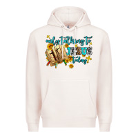 Pale Pink only talking to jesus today Premium Hoodie - AdoDesignShop