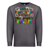 Charcoal Heather what a beautiful day to respect other people's pro Premium Sweatshirt - Zillion Design Studio