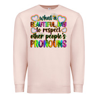 Pale Pink what a beautiful day to respect other people's pro Premium Sweatshirt - Zillion Design Studio