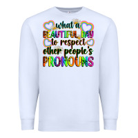 White what a beautiful day to respect other people's pro Premium Sweatshirt - Zillion Design Studio