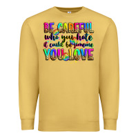 Antique Gold be careful who you hate it could be someone you lo Premium Sweatshirt - Zillion Design Studio