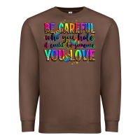 Chestnut be careful who you hate it could be someone you lo Premium Sweatshirt - Zillion Design Studio