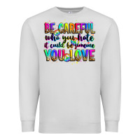 Dove Grey be careful who you hate it could be someone you lo Premium Sweatshirt - Zillion Design Studio