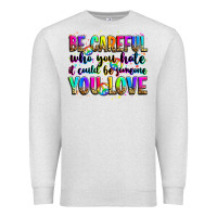 Oatmeal Heather be careful who you hate it could be someone you lo Premium Sweatshirt - Zillion Design Studio
