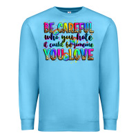 Ocean Blue be careful who you hate it could be someone you lo Premium Sweatshirt - Zillion Design Studio