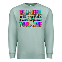 Seafoam be careful who you hate it could be someone you lo Premium Sweatshirt - Zillion Design Studio