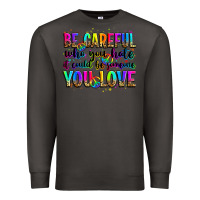 Smoke be careful who you hate it could be someone you lo Premium Sweatshirt - Zillion Design Studio