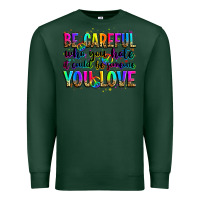 Sports Green be careful who you hate it could be someone you lo Premium Sweatshirt - Zillion Design Studio